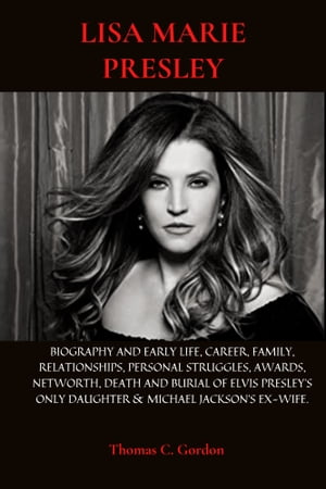 ŷKoboŻҽҥȥ㤨LISA MARIE PRESLEY BIOGRAPHY AND EARLY LIFE, CAREER, FAMILY, RELATIONSHIPS, PERSONAL STRUGGLES, AWARDS, NETWORTH, DEATH AND BURIAL OF ELVIS PRESLEY'S ONLY DAUGHTER & MICHAEL JACKSON'S EX-WIFE.Żҽҡ[ Thomas C. Gordon ]פβǤʤ814ߤˤʤޤ