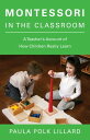 Montessori in the Classroom A Teacher 039 s Account of How Children Really Learn【電子書籍】 Paula Polk Lillard