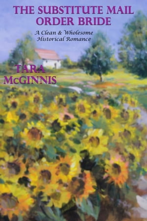 The Substitute Mail Order Bride (A Clean & Wholesome Historical Romance)