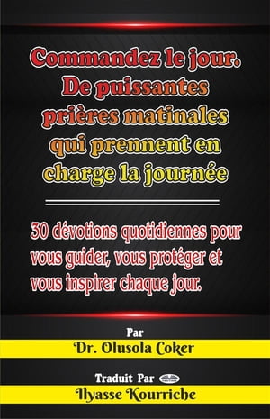 Commandez Le Jour Pri?res Matinales Puissantes Qui Prennent En Charge La Journ?e: 30 D?votions Quotidiennes