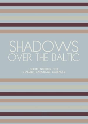 Shadows Over The Baltic: Short Stories for Swedish Language Learners