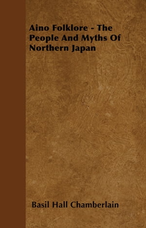 Aino Folklore - The People and Myths of Northern Japan