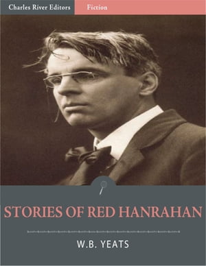 Stories of Red Hanrahan (Illustrated)【電子書籍】[ William Butler Yeats ]