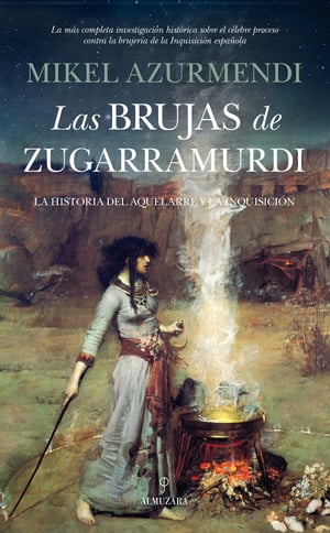 Las brujas de Zugarramurdi La historia del aquelarre y la Inquisici?n