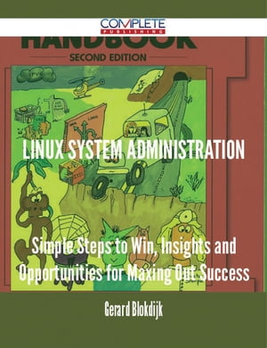 Linux System Administration - Simple Steps to Win, Insights and Opportunities for Maxing Out Suc..