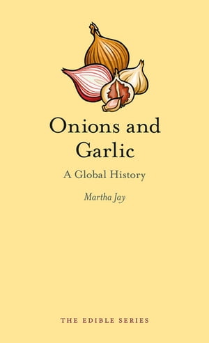 Onions and Garlic A Global History【電子書籍】[ Martha Jay ]