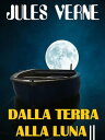 Dalla Terra alla Luna【電子書籍】[ Jules V