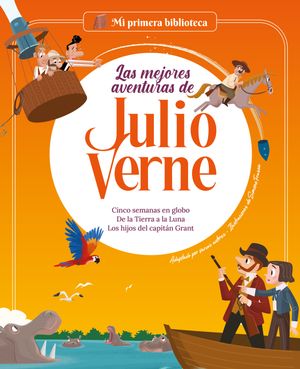 Las mejores aventuras de Julio Verne. Vol. 2 Cinco semanas en globo / De la Tierra a la Luna / Los hijos del capit?n Grant