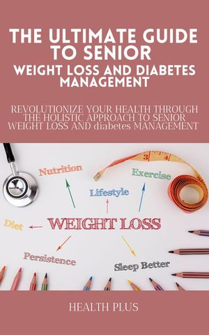 THE ULTIMATE GUIDE TO SENIOR WEIGHT LOSS AND DIABETES MANAGEMENT