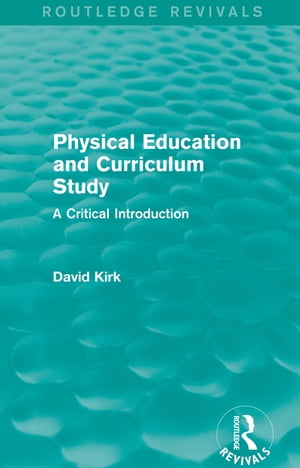 Physical Education and Curriculum Study (Routledge Revivals)