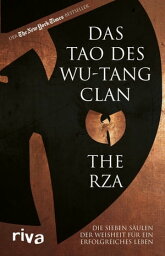 Das Tao des Wu-Tang Clan Die sieben S?ulen der Weisheit f?r ein erfolgreiches Leben. Der US-amerikanische Bestseller. F?r alle Hip-Hop-Fans【電子書籍】[ The RZA ]