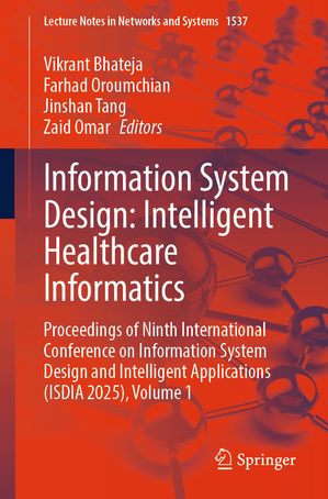 Information System Design: Intelligent Healthcare Informatics Proceedings of Ninth International Conference on Information System Design and Intelligent Applications (ISDIA 2025), Volume 1【電子書籍】