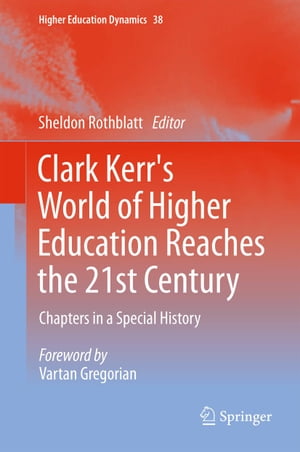 Clark Kerr's World of Higher Education Reaches the 21st Century Chapters in a Special History