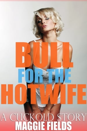 楽天楽天Kobo電子書籍ストアBull for the Hotwife A Cuckold Story【電子書籍】[ Maggie Fields ]