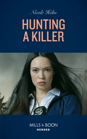 Hunting A Killer (Mills Boon Heroes) (Tactical Crime Division: Traverse City, Book 4)【電子書籍】 Nicole Helm