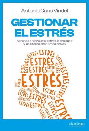 Gestionar el estr?s Aprende a manejar el estr?s, la ansiedad y las alteraciones emocionales