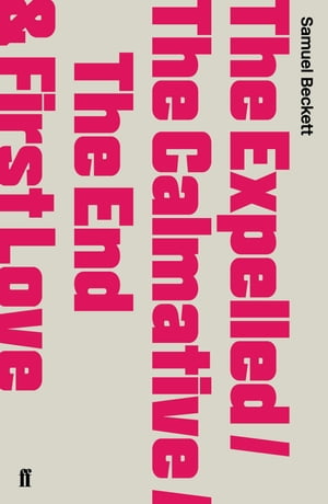 The Expelled/The Calmative/The End with First Love【電子書籍】[ Samuel Beckett ]