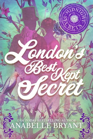 London's Best Kept Secret A Scandalous Regency Romance【電子書籍】[ Anabelle Bryant ]