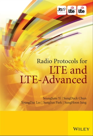 Radio Protocols for LTE and LTE-Advanced【電子書籍】[ SeungJune Yi ]