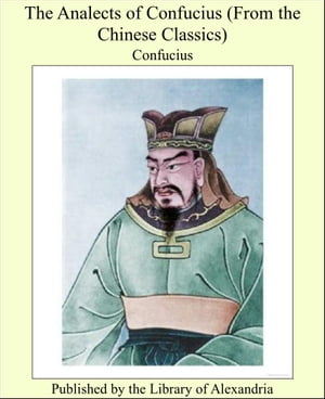 The Analects of Confucius (From the Chinese Classics)