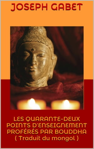 LES QUARANTE-DEUX POINTS D’ENSEIGNEMENT PROFÉRÉS PAR BOUDDHA ( Traduit du mongol )