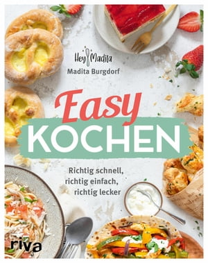 Easy kochen Richtig schnell, richtig einfach, richtig lecker. 60 Rezepte f r jeden Tag. F r Anf nger, Berufst tige und die ganze Familie【電子書籍】 Madita Burgdorf