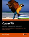 OpenVPN: Building and Integrating Virtual Private Networks【電子書籍】[ Markus Feilner ]