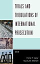 Trials and Tribulations of International Prosecution【電子書籍】