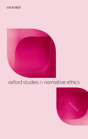 Oxford Studies in Normative Ethics, Volume 6Żҽҡ