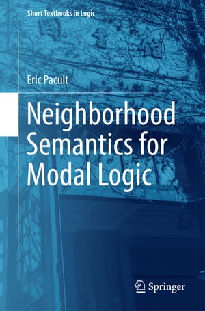 Neighborhood Semantics for Modal Logic【電子書籍】 Eric Pacuit