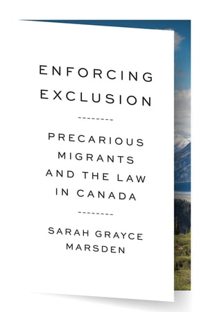 Enforcing Exclusion Precarious Migrants and the Law in Canada