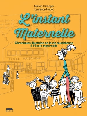 L'instant maternelle Chronique illustr?e de la vie quotidienne ? l'?cole maternelle