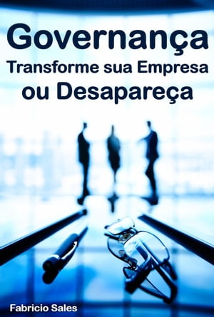 Governança: Transforme sua Empresa ou Desapareça