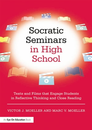 Socratic Seminars in High School Texts and Films That Engage Students in Reflective Thinking and Close Reading