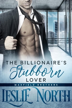 The Billionaires Stubborn Lover The Maxfield Brothers Series, #3Żҽҡ[ Leslie North ]