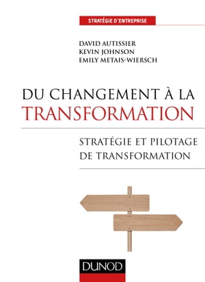 Du changement ? la transformation Strat?gie et pilotage de transformation