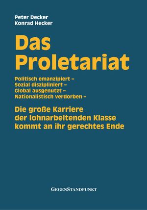 Das Proletariat Die grosse Karriere der lohnarbeitenden Klasse kommt an ihr gerechtes Ende