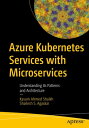 Azure Kubernetes Services with Microservices Understanding Its Patterns and Architecture【電子書籍】 Kasam Ahmed Shaikh