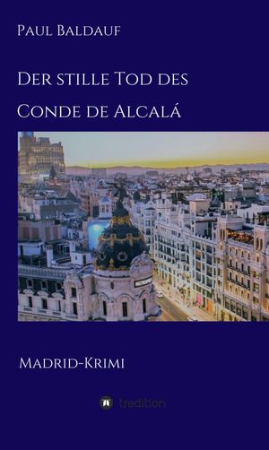 Der stille Tod des Conde de Alcal Madrid-Krimi【電子書籍】 Paul Baldauf