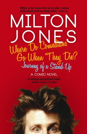 Where Do Comedians Go When They Die? Journey of a Stand-UpŻҽҡ[ Milton Jones ]