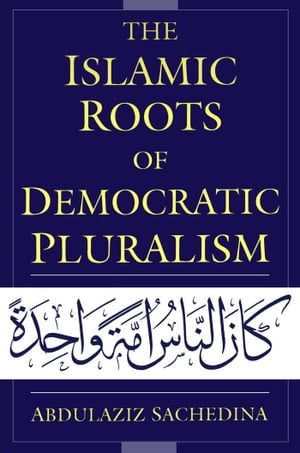 The Islamic Roots of Democratic Pluralism