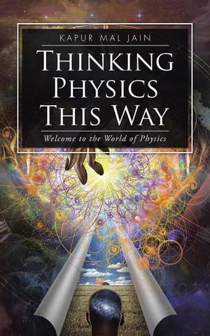 Thinking Physics This Way Welcome to the World of PhysicsŻҽҡ[ Kapur Mal Jain ]