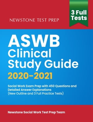 ASWB Clinical Study Guide 2020-2021: Social Work Exam Prep with 450 Questions and Detailed Answer Explanations (New Outline and 3 Full Practice Tests)【電子書籍】[ Newstone Social Work Test Prep Team ]