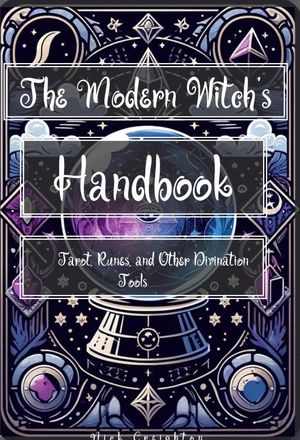 The Modern Witch 039 s Handbook: Tarot, Runes, and Other Divination Tools【電子書籍】 Nick Creighton