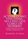 ŷKoboŻҽҥȥ㤨AcTuar Como Una Dama, No Creo Que Como Un Hombre! La verdadera medida de c?mo hombres y mujeres vista amor, intimidad, relaciones y feŻҽҡ[ Raymond Sturgis ]פβǤʤ120ߤˤʤޤ