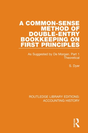 A Common-Sense Method of Double-Entry Bookkeeping on First Principles As Suggested by De Morgan. Part 1 Theoretical