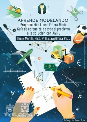 Aprende Modelando: Programaci?n Lineal Entera-Mixta Gu?a de aprendizaje, desde el problema a la soluci?n con AMPLŻҽҡ[ Daniel Morillo ]