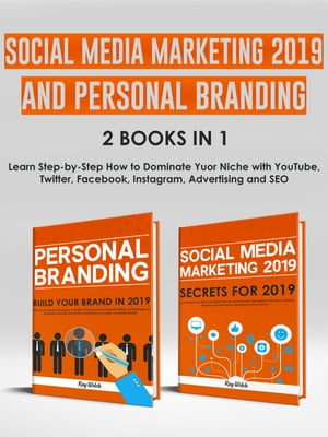 Social Media Marketing 2019 and Personal Branding 2 Books in 1 Learn Step-by-Step How to Dominate Yuor Niche with YouTube, Twitter, Facebook, Instagram, Advertising and SEO【電子書籍】[ Ray Welch ]