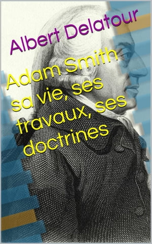 ŷKoboŻҽҥȥ㤨Adam Smith sa vie, ses travaux, ses doctrinesŻҽҡ[ Albert Delatour ]פβǤʤ229ߤˤʤޤ