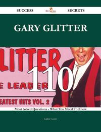 Gary Glitter 110 Success Secrets - 110 Most Asked Questions On Gary Glitter - What You Need To Know【電子書籍】[ Carlos Castro ]